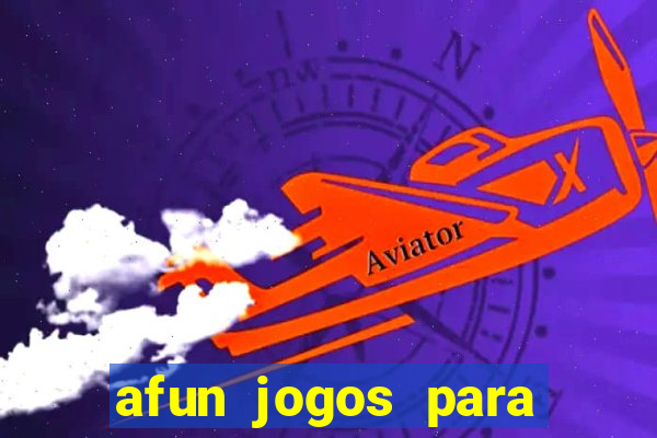 afun jogos para ganhar dinheiro